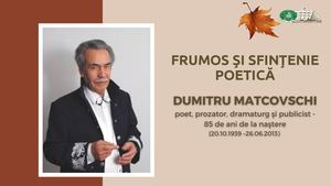 Frumos și sfințenie poetică... Dumitru Matcovschi - poet, prozator, dramaturg şi publicist (20 octombrie 1939 - 26 iunie 2013) (85 de ani de la naştere) [Resursă electronică] : Expoziţie / Biblioteca Ştiinţifică a Universităţii de Stat „Alecu Russo” din B