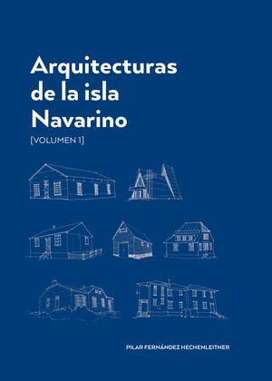 Arquitecturas de la isla Navarino [volumen 1]