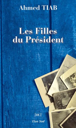 Les Filles du Président, roman de Ahmed Tiab, chez Elan Sud