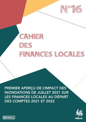 Cahier des Finances locales n°16 - Premier aperçu de l'impact des inondations de juillet 2021 sur les finances locales au départ des comptes 2021 et 2022