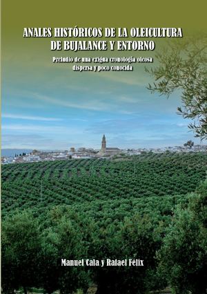 Anales Históricos de la Oleicultura de Bujalance y Entorno. Preludio de una exigua cronología oleosa dispersa y poco conocida