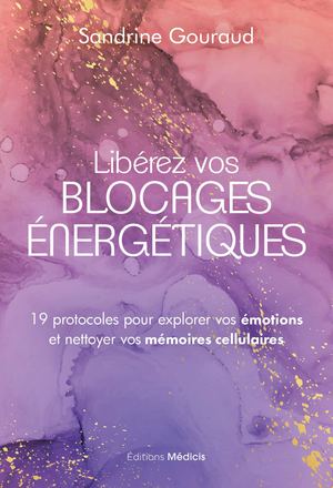 Libérez vos blocages énergétiques, Sandrine GOURAUD (EXTRAIT)