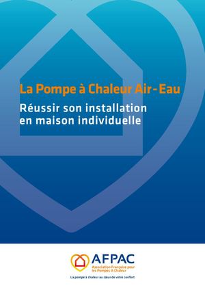 Dossier Afpac - La Pompe à chaleur Air-Eau Réussir son installation en maison individuelle