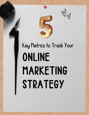 5 Key Metrics for Tracking the Success of Your Online Marketing Strategy