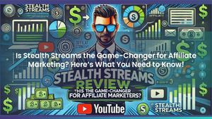 Is Stealth Streams the Game-Changer for Affiliate Marketing? Here’s What You Need to Know!