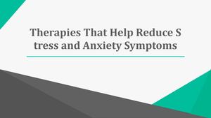 Therapies That Help Reduce Stress and Anxiety Symptoms