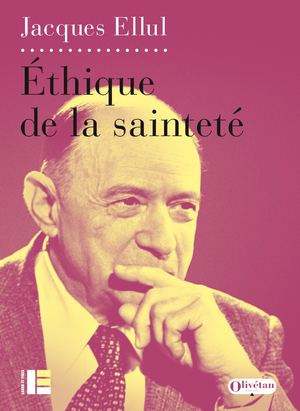 Ethique de la sainteté - Jacques Ellul