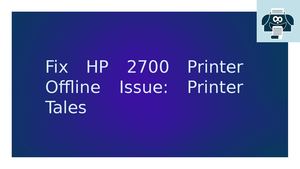 Fix Hp 2700 Printer Offline Issue