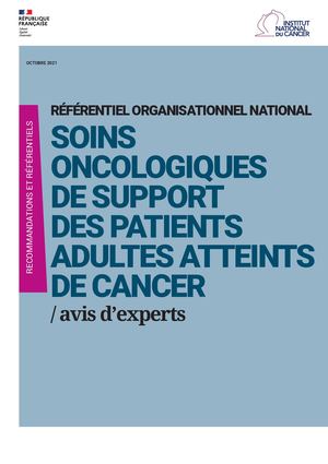 Référentiel Organisationnel National Soins Oncologiques de Support des Patients Adultes Atteints de Cancer- 10/2021