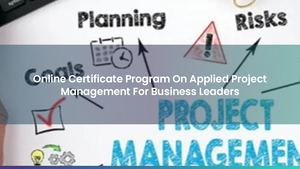 Online Certificate Program On Applied Project Management For Business Leaders