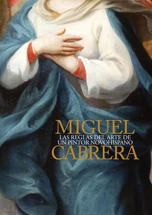 Miguel Cabrera. Las reglas del arte de un pintor novohispano