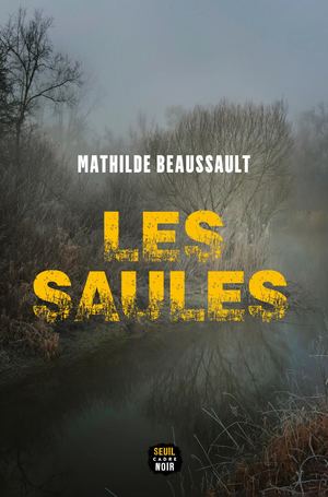 "Les Saules", Mathilde Beaussault - éditions du Seuil