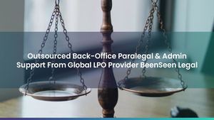 Outsourced Back-Office Paralegal & Admin Support From Global LPO Provider BeenSeen Legal