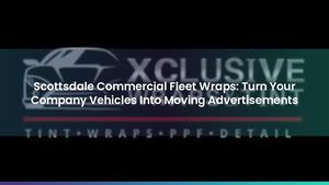 Scottsdale Commercial Fleet Wraps: Turn Your Company Vehicles Into Moving Advertisements