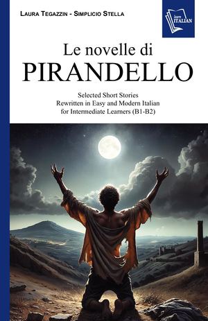 Le Novelle Di Pirandello: Selected Short Stories Rewritten in Easy and Modern Italian  for Intermediate Learners (B1-B2)