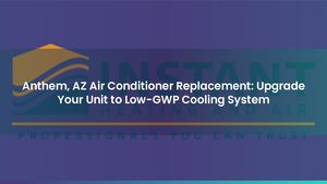 Anthem, AZ Air Conditioner Replacement: Upgrade Your Unit to Low-GWP Cooling System