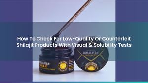 How To Check For Low-Quality Or Counterfeit Shilajit Products With Visual & Solubility Tests
