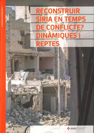 Reconstruir Síria en temps de conflicte? Dinàmiques i reptes
