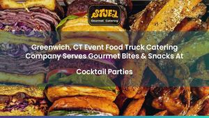 Greenwich, CT Event Food Truck Catering Company Serves Gourmet Bites & Snacks At Cocktail Parties