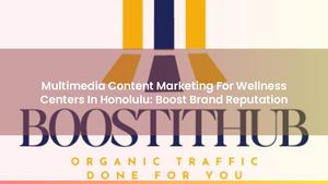 Multimedia Content Marketing For Wellness Centers In Honolulu: Boost Brand Reputation