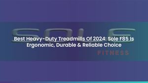 Best Heavy-Duty Treadmills Of 2024: Sole F85 Is Ergonomic, Durable & Reliable Choice