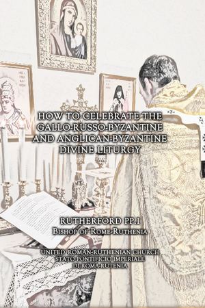 How to Celebrate the Gallo-Russo-Byzantine and Anglican-Byzantine Divine Liturgy