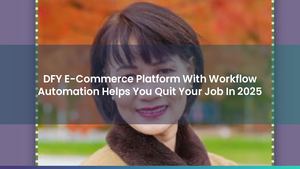 DFY E-Commerce Platform With Workflow Automation Helps You Quit Your Job In 2025