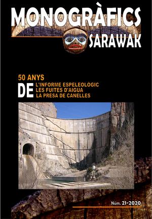 21-2020. Monogràfics Sarawak. 50 anys de l'informe espeleològic de les fuites d'aigua de la presa de Canelles