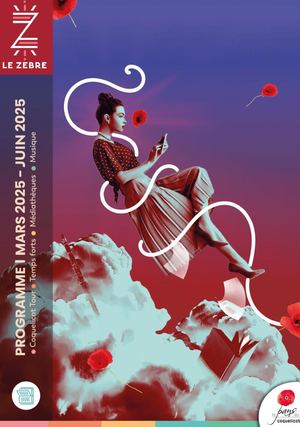 Programme Le Zèbre - Mars > Juin 2025