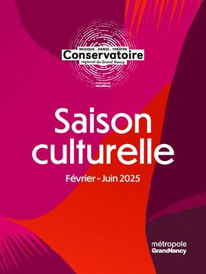 Conservatoire régional du Grand Nancy - Saison Culturelle Février - Juin 2025