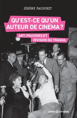 Qu’est-ce qu’un auteur de cinéma ? Art, pouvoirs et division du travail