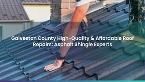 Galveston County High-Quality & Affordable Roof Repairs: Asphalt Shingle Experts