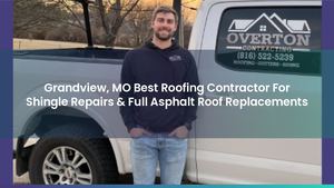 Grandview, MO Best Roofing Contractor For Shingle Repairs & Full Asphalt Roof Replacements