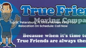 Top St. Petersburg, FL Office Movers Keep Your Relocation On Schedule: Call Now