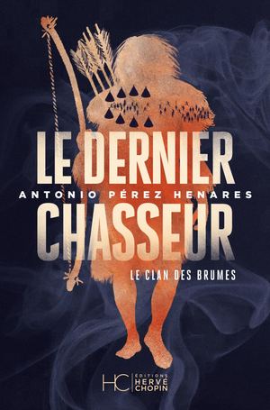 LE DERNIER CHASSEUR- LE CLAN DES BRUMES TOME 3 - ANTONIO PÉREZ HENARES