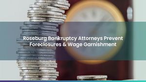 Roseburg Bankruptcy Attorneys Prevent Foreclosures & Wage Garnishment