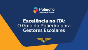 Excelência no ITA: o guia do Poliedro para gestores escolares