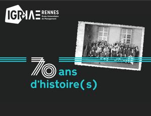 IGR-IAE Rennes : 70 ans d'histoires, d'engagement et d'ambitions partagées