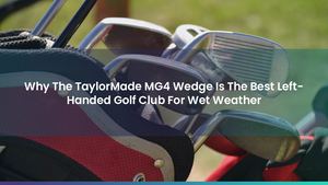 Why The TaylorMade MG4 Wedge Is The Best Left-Handed Golf Club For Wet Weather