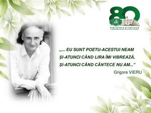 ,,... Eu sunt poetu-acestui neam, şi-atunci când lira îmi vibrează, şi-atunci când cântece nu am...” Grigore VIERU - poetul naţional (14 februarie 1935 – 18 ianuarie 2009) (90 de ani de la naştere) [Resursă electronică] : Expoziţie / Biblioteca Ştiinţific