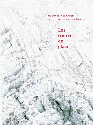 Les Sources De Glace-Olivier De Sépibus et Nastassja Martin
