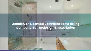 Leander, TX Licensed Bathroom Remodeling Company: Full Redesign & Installation