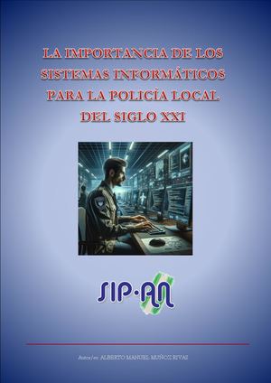 76-24 LA IMPORTANCIA DE LOS SISTEMAS INFORMÁTICOS PARA LA POLICÍA LOCAL DEL SIGLO XXI