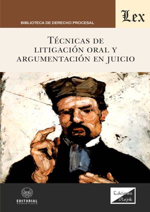 TÉCNICAS DE LITIGACIÓN ORAL Y ARGUMENTACIÓN EN JUICIO