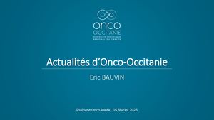 TOW 25: Présentation Actualités d’Onco-Occitanie - Eric Bauvin