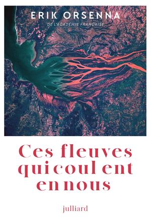 Erik Orsenna  - Ces fleuves Qui Coulent En Nous