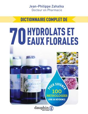 Dictionnaire complet de 70 hydrolats et eaux florales