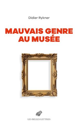 Didier Rykner - Mauvais genre au musée