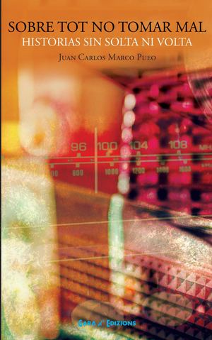 SOBRE TOT NO TOMAR MAL. HISTORIAS SIN SOLTA NI VOLTA