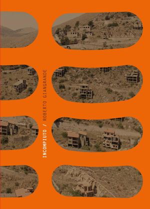 Incompiuto - Photographies de Roberto Giangrande, texte de Roberto Ferrucci